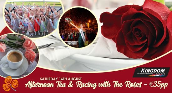Enjoy a fun afternoon for all the family and enjoy afternoon tea with the 2025 Roses at the Kingdom Greyhound Stadium on Saturday 16th August Montage of the 2024 Rose Buds, the 2024 Rose of Tralee, an afternoon tea image set over a background of a Rose on a table setting with text saying Afternoon tea with the Roses €35