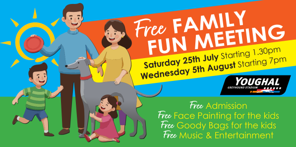 Promotional graphic for a Free Family Fun Meeting at Youghal Greyhound Stadium on Saturday 25th July, starting at 1.30pm and Saturday 5th August, starting at 7pm. The illustration shows a family with two children and a greyhound outdoors. The advert highlights free admission, free face painting, free goody bags and free entertainment.